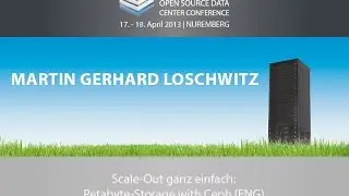 OSDC 2013 | Martin Gerhard Loschwitz: Scale-Out made easy: Petabyte storage with Ceph