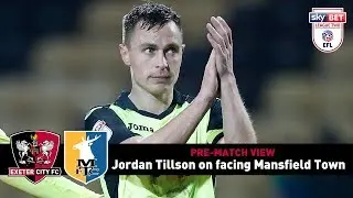 PRE-MATCH VIEW: Jordan Tillson on Mansfield Town | Exeter City Football Club