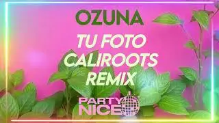 OZUNA &ndash; Tu Foto (Cali Roots Remix by PARTY NICE) 🌴 Latin Reggae Vibes