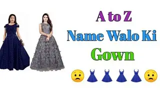 A to Z Name Walo Ki Gown | Alphabet Name Walo Ki Gown | K Name Walo Ka Gown