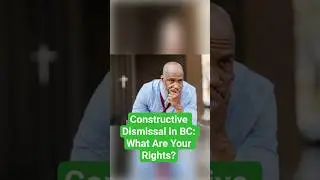 Constructive Dismissal in BC: What Are Your Rights? #constructivedismissal #employmentlaw #bc