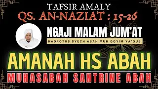 AMANAH HS ABAH | NGAJI MALAM JUM'AT | QS. AN NAZI'AT 15-26 | HSAJ | Hadrotus Syech Abah Jombang