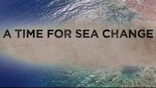 A Time for Sea Change