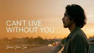 Can&rsquo;t Live Without You &ndash; Svara Jam Lab