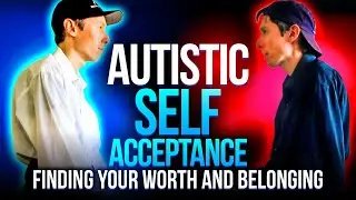 Autistic Self Acceptance: Finding Your Worth and Belonging