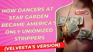 How Dancers at Star Garden Became America's Only Unionized Strippers (Velveeta's Version) | Ep 116