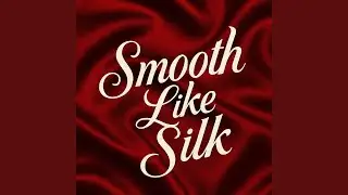 Smooth Like Silk