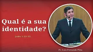 Qual é a sua identidade? | João 1:22-23 | Pr. Pitta