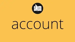 What ACCOUNT means &bull; Meaning of ACCOUNT &bull; account MEANING &bull; account DEFINITION