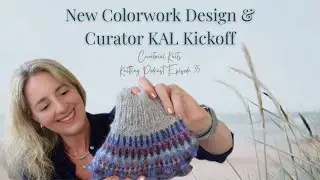 Dream Colorwork WIP Reveal + Pressed Flowers FO & Curator KAL Launch 🎉 | Knitting Podcast #35