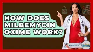 How Does Milbemycin Oxime Work? - Ask A Pet Vet