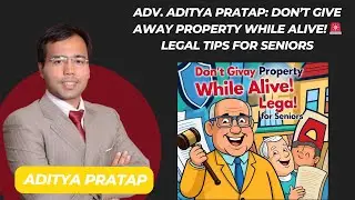 Adv. Aditya Pratap Reveals Crucial Advice for Senior Citizens on Wills & Property Rights