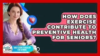 How Does Exercise Contribute to Preventive Health for Seniors?