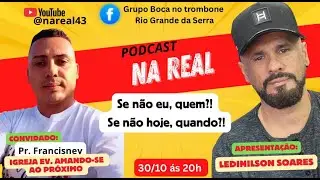 PODCAST NA REAL: SE N&Atilde;O EU, QUEM? SE N&Atilde;O HOJE, QUANDO?