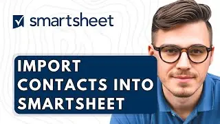 How To Import Contacts Into Smartsheet [2026 Guide]
