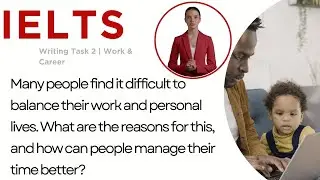 IELTS Writing Task 2 | Why do people struggle with work-life balance, and how can they manage time?