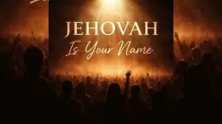 Jehovah Is Your Name