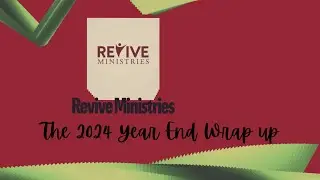 Revive Ministries Podcast Special: 2024 Year End Wrap