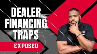 Dealer Financing Traps EXPOSED: Yo-Yo Loans, Inflated Prices & Down Payment Myths