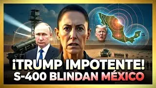 ¡Trump impotente! S-400 rusos blindan cada centímetro de suelo mexicano.