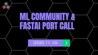 ML Community & FastAI Port Call | 2020-11-10