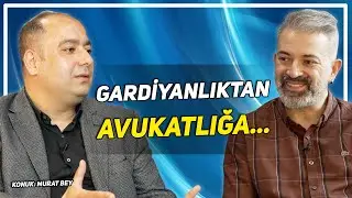 GARDİYANDIM, SUCUK EKMEK SATTIM VE ŞİMDİ AVUKATIM