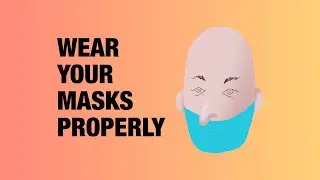 Wear Your Masks Properly
