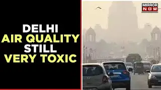 Delhi Continuous To Breath Poisonous Air, AQI Hits 317 On Monday | Mirror Now