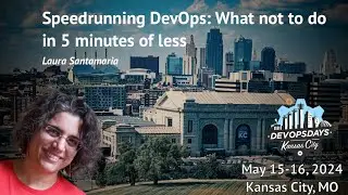 DevOpsDays KC 2024 - Laura Santamaria - Speedrunning DevOps: What not to do in 5 minutes or less