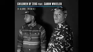 Children of Zeus feat Caron Wheeler - U Alone remix(Free Download)