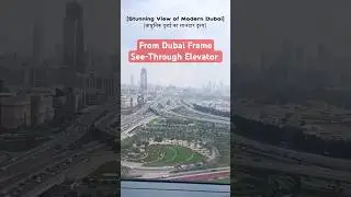 See-Through Dubai Frame Elevator | Panoramic New Dubai View  #shorts