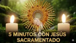 CINCO MINUTOS CON JESÚS SACRAMENTADO  Martes 3 de Febrero de 2026