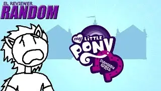 Equestria Girls | El Reviewer Random