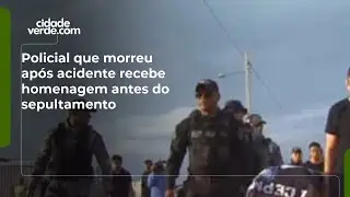 Policial que morreu após acidente recebe homenagem antes do sepultamento