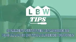 LBW Tips : Comment nettoyer le mousseur ? - Hoe maak ik de straalbreker proper?