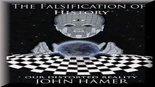 The Falsification of History   Our Distorted Reality   John Hamer