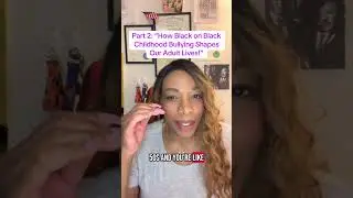 Part 2: &ldquo;How Black on Black Childhood Bullying Impacts You Today As An Adult!&rdquo;