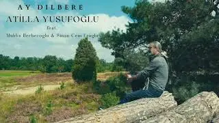 Ay Dilbere - Atilla Yusufoğlu feat. Muhlis Berberoğlu & Sinan Cem Eroğlu