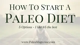 How To Start A Paleo Diet (5 Options - #5 is my favorite)