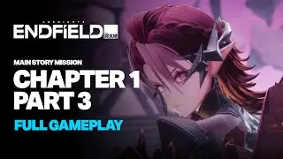 Arknights Endfield - Main Story Quest Chapter 1, Part 3 Full Gameplay
