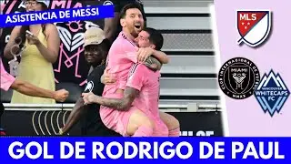ASISTENCIA de MESSI y GOL de RODRIGO DE PAUL para el 2-1 de INTER MIAMI vs VANCOUVER | MLS