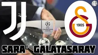 IL SORTEGGIO DICE sarà Juventus Galatasaray