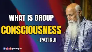 What is group Consciousness | Patriji | PMC English