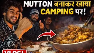 Camping + Mutton = Full Masti 😋 | Desi Cooking  || Vlog outdoor cooking || india night camping vlog