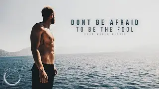 Don't Be Afraid to Be the Fool - Motivational Video