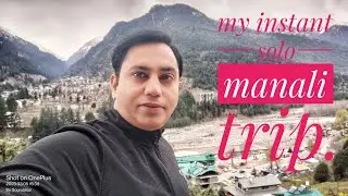 My instant solo manali trip.