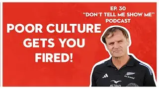 Poor Culture Gets You Fired! Ep.30 - &ldquo;Don&rsquo;t Tell Me Show Me&rdquo;