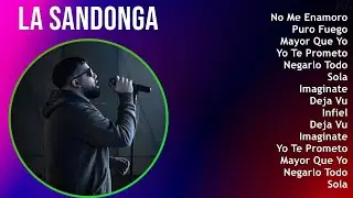La Sandonga 2024 MIX Nuevas Canciones - No Me Enamoro, Puro Fuego, Mayor Que Yo, Yo Te Prometo