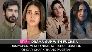 Duniyapur | Aye Ishq e Junoon | Iqtidar | Meri Tanhai | Shark Tank Pakistan | Drama Gup with FUCHSIA
