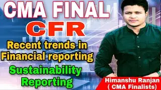 CMA FINAL: Sustainability Reporting | CFR | Paper 17 | Recent Trends in Financial Reporting